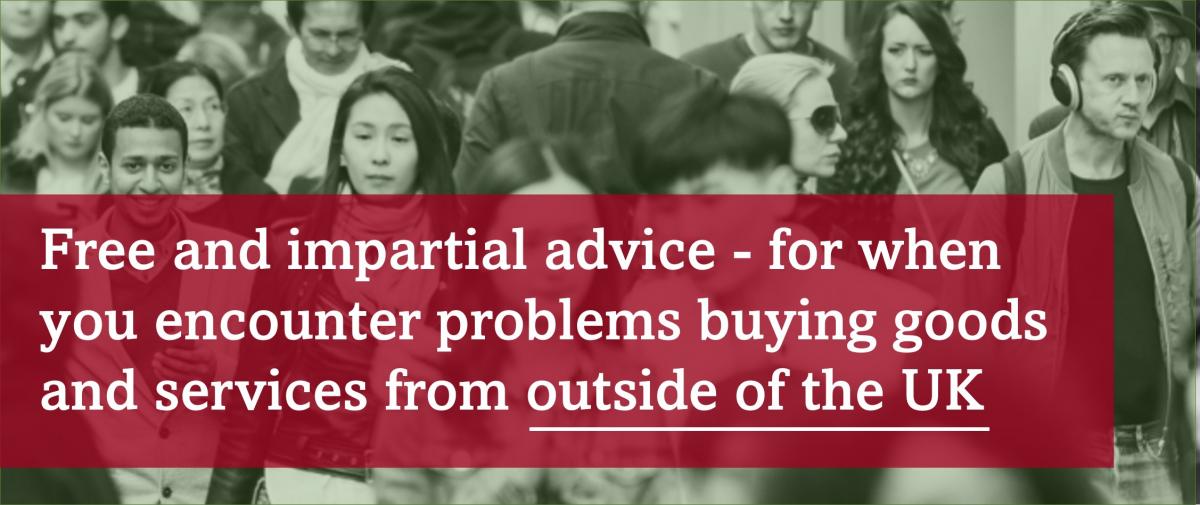 UKICC | Free and impartial advice for when you encounter problems buying goods and services from outside the UK
